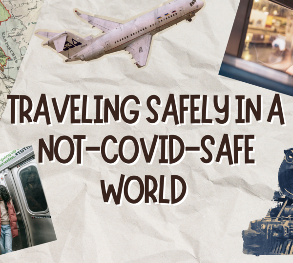 Traveling COVID-safely in a not-COVID-safe world